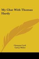 My Chat with Thomas Hardy di Cyril Clemens Cyril, Clemens Cyril edito da Kessinger Publishing