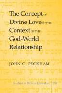 The Concept of Divine Love in the Context of the God-World Relationship di John C. Peckham edito da Lang, Peter