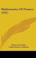 Mathematics of Finance (1921) di Henry Lewis Rietz, Arthur Robert Crathorne, J. Charles Rietz edito da Kessinger Publishing