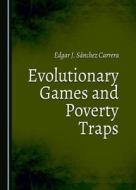 Evolutionary Games And Poverty Traps di Edgar J. Sanchez Carrera edito da Cambridge Scholars Publishing