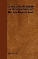 In The Cave Of Aladdin - A Little Narrative Of The Safe Deposit Vault di John P. Carter edito da Read Books