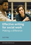 Effective Writing for Social Work: Making a Difference di Lucy Rai edito da PAPERBACKSHOP UK IMPORT
