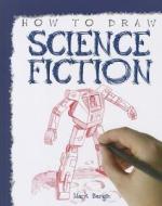How to Draw Science Fiction di Mark Bergin edito da PowerKids Press