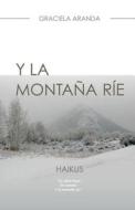 Y La Montana Rie. Haikus: Haikus. di Graciela Aranda edito da Createspace