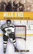 Willie O'Ree: The Story of the First Black Player in the NHL di Nicole Mortillaro edito da LORIMER