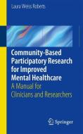 Community-Based Participatory Research  for Improved Mental Healthcare di Laura Roberts edito da Springer New York