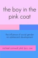 The Boy in the Pink Coat di Michael Cornwall edito da Createspace