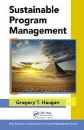 Sustainable Program Management di Gregory T. Haugan edito da Auerbach Publications