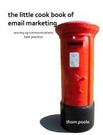 The Little Cook Book of Email Marketing di Thom Poole edito da Lulu.com