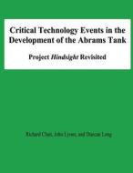 Critical Technology Events in the Development of the Abrams Tank: Project Hindsight Revisited di Richard Chait, John Lyons, Duncan Long edito da Createspace