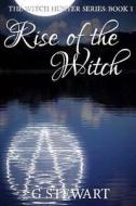 Rise of the Witch (the Witch Hunter Series: Book 1): The Witch Hunter Series: Book 1 di G. Stewart edito da Createspace
