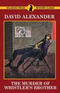 The Murder of Whistler's Brother di David Alexander edito da Wildside Press