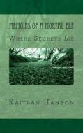 Memoirs of a Mortal Elf: Where Secrets Lie di Kaitlan Hanson edito da Createspace