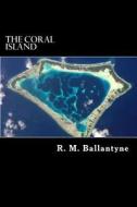 The Coral Island: A Tale of the Pacific Ocean di Robert Michael Ballantyne, R. M. Ballantyne edito da Createspace