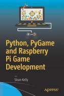 Python, Pygame And Raspberry Pi Game Development di Sloan Kelly edito da Apress