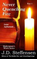 Never Quenching Fire: Love Inflamed... di J. D. Steffensen edito da Createspace