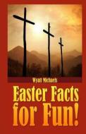 Easter Facts for Fun! di Wyatt Michaels edito da Createspace