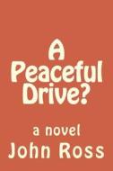 A Peaceful Drive? di John Ross edito da Createspace
