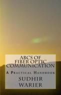 ABCs of Fiber Optic Communication di Sudhir Warier edito da Createspace