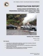 Investigation Report: Donaldson Enterprises, Inc. Fatal Fireworks Disassembly Explosion and Fire di U. S. Chemical Safe Investigation Board edito da Createspace
