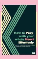 How to Pray with Your Whole Heart Effectively di Jennifer C. Hackney edito da Createspace