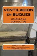 Ventilacion En Buques: Calculo de Conductos di Raul Villa Caro, Jose Angel Fraguela Formoso, Luis Carral Couce edito da Createspace
