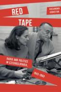 Red Tape: Radio and Politics in Czechoslovakia, 1945-1969 di Rosamund Johnston edito da STANFORD UNIV PR