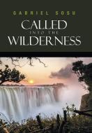 Called into the Wilderness di Gabriel Sosu edito da AuthorHouse