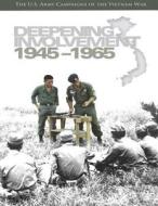 Deepening Involvement 1945-1965: The U.S. Army Campaigns of the Vietnam War di Center of Military History United States, Richard W. Stewart edito da Createspace