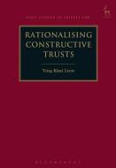 Rationalising Constructive Trusts di Ying Khai Liew edito da HART PUB