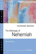 The Message of Nehemiah di Raymond Brown edito da IVP ACADEMIC