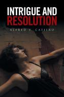 Intrigue and Resolution di Alfred V. Cafiero edito da Xlibris
