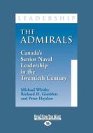 The Admirals: Canada's Senior Naval Leadership in the Twentieth Century (Large Print 16pt) di Michael Whitby, Richard H. Gimblett, Peter Haydon edito da READHOWYOUWANT