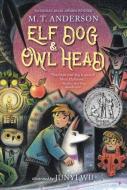 Elf Dog and Owl Head di M T Anderson edito da CANDLEWICK BOOKS