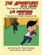 The Adventures of El Cipote: The Case of the Missing Shoes di Dr Paul William Jimenez edito da Createspace Independent Publishing Platform