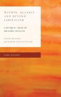 Within, Against, And Beyond Liberalism di David Blaney, Naeem Inayatullah edito da Rowman & Littlefield
