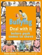 Bullying: Deal with It Before Push Comes to Shove di Elaine Slavens edito da James Lorimer & Company