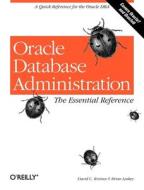 Oracle Database Administration: The Essential Reference di David C. Kreines, Brian Laskey edito da OREILLY MEDIA