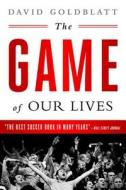 The Game of Our Lives: The English Premier League and the Making of Modern Britain di David Goldblatt edito da NATION BOOKS