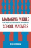 Managing Middle School Madness di Glen Gilderman edito da Rowman & Littlefield Education