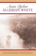 Algerian White di Assia Djebar edito da Seven Stories Press,U.S.