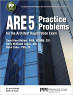 ARE 5 Practice Problems for the Architect Registration Exam di David Kent Ballast, Holly Williams Leppo, Rima Taher edito da PROFESSIONAL PUBN INC