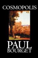 Cosmopolis by Paul Bourget, Fiction, Classics di Paul Bourget edito da Wildside Press