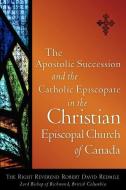 The Apostolic Succession and the Catholic Episcopate in the Christian Episcopal di Robert David Redmile edito da XULON PR