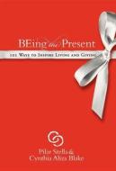Being the Present: 101 Ways to Inspire Living and Giving di Pilar Stella, Cynthia Aliza Blake edito da MORGAN JAMES PUB