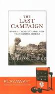 The Last Campaign: Robert F. Kennedy and 82 Days That Inspired America [With Earphones] di Thurston Clarke edito da Findaway World