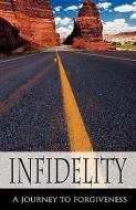 Infidelity a Journey to Forgiveness di Danielle Easton edito da XULON PR