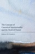 The Concept of Canonical Intertextuality and the Book of Daniel di Jordan M. Scheetz edito da Pickwick Publications