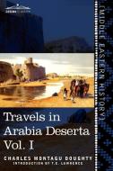 Travels in Arabia Deserta, Vol. I (in Two Volumes) di Charles Montagu Doughty edito da Cosimo Classics