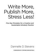 Write More, Publish More, Stress Less! di Dannelle D. Stevens edito da Stylus Publishing